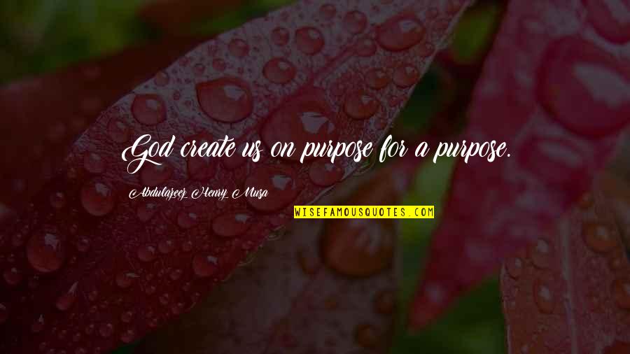 Michalski Excavating Quotes By Abdulazeez Henry Musa: God create us on purpose for a purpose. Michalski Excavating Quotes By Abdulazeez Henry Musa: God create us on purpose for a purpose.