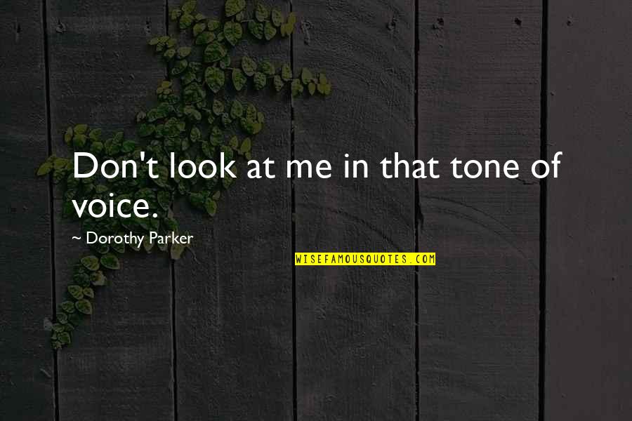 Michalski Excavating Quotes By Dorothy Parker: Don't look at me in that tone of Michalski Excavating Quotes By Dorothy Parker: Don't look at me in that tone of