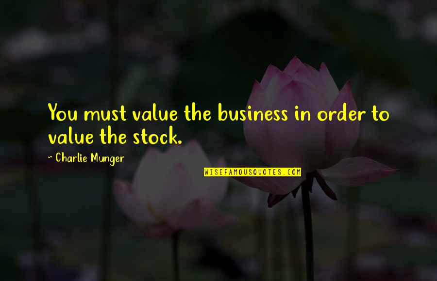 Michanne Kotze Quotes By Charlie Munger: You must value the business in order to