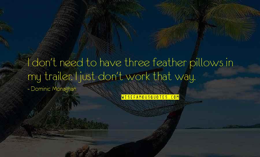 Michayla Herr Quotes By Dominic Monaghan: I don't need to have three feather pillows Michayla Herr Quotes By Dominic Monaghan: I don't need to have three feather pillows