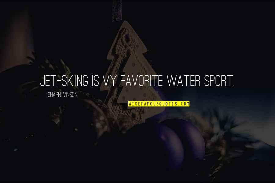 Michayla Herr Quotes By Sharni Vinson: Jet-skiing is my favorite water sport. Michayla Herr Quotes By Sharni Vinson: Jet-skiing is my favorite water sport.