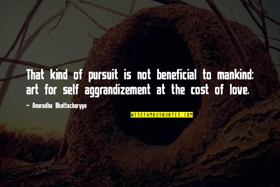 Michayla Rose Quotes By Anuradha Bhattacharyya: That kind of pursuit is not beneficial to