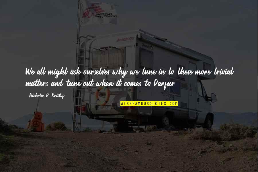 Michayla Rose Quotes By Nicholas D. Kristof: We all might ask ourselves why we tune
