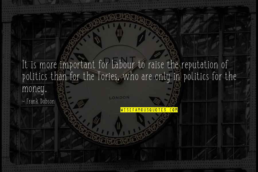 Miche Zacharias Quotes By Frank Dobson: It is more important for Labour to raise