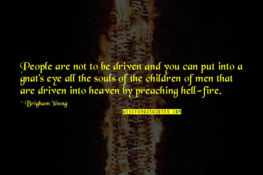 Micheal Cassio Quotes By Brigham Young: People are not to be driven and you Micheal Cassio Quotes By Brigham Young: People are not to be driven and you