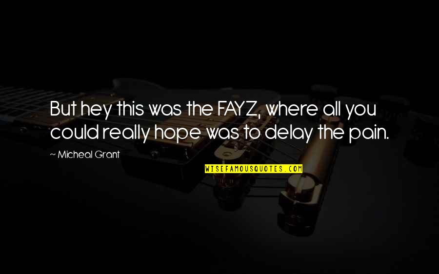 Micheal Quotes By Micheal Grant: But hey this was the FAYZ, where all