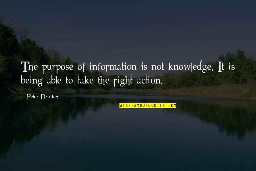 Micheaux Pronunciation Quotes By Peter Drucker: The purpose of information is not knowledge. It Micheaux Pronunciation Quotes By Peter Drucker: The purpose of information is not knowledge. It