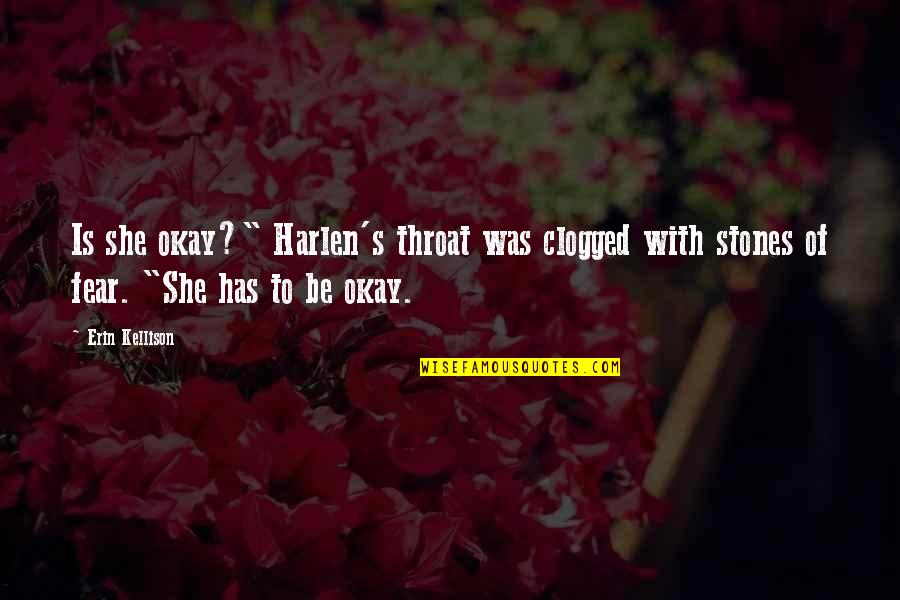 Michel Audiard Quotes By Erin Kellison: Is she okay?" Harlen's throat was clogged with