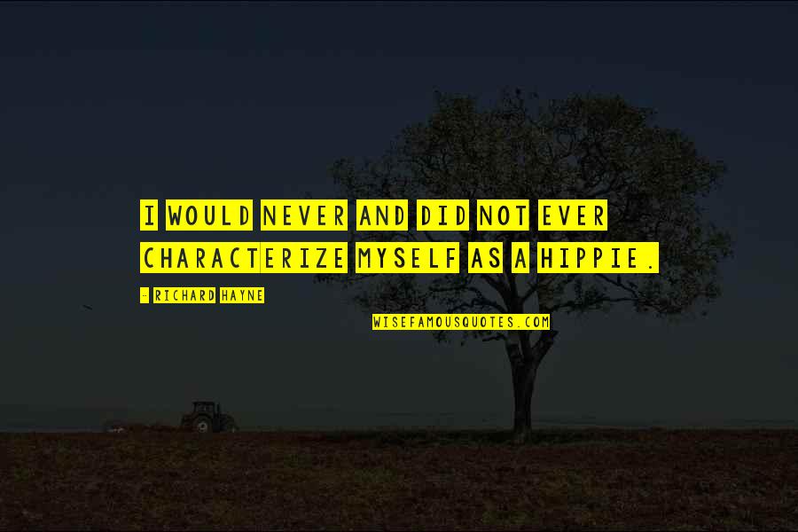 Michel Chiha Quotes By Richard Hayne: I would never and did not ever characterize Michel Chiha Quotes By Richard Hayne: I would never and did not ever characterize