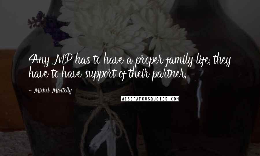 Michel Martelly quotes: Any MP has to have a proper family life, they have to have support of their partner.
