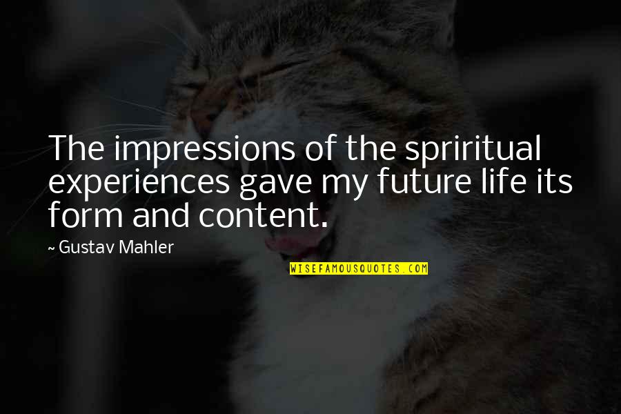 Michel Quoist Quotes By Gustav Mahler: The impressions of the spriritual experiences gave my