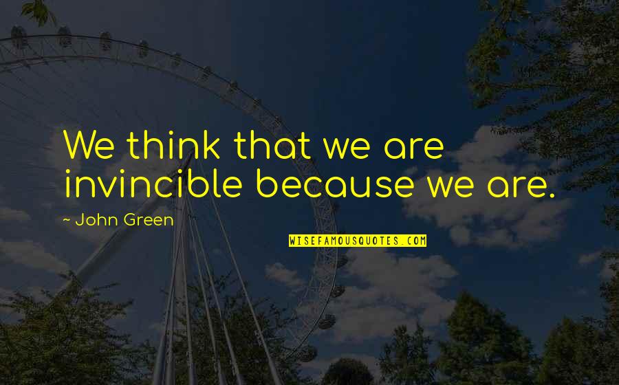 Michel Quoist Quotes By John Green: We think that we are invincible because we