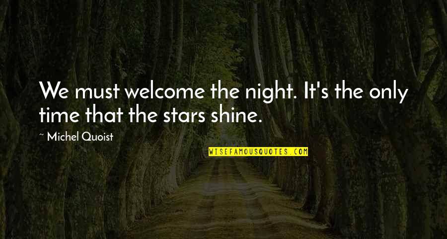 Michel Quoist Quotes By Michel Quoist: We must welcome the night. It's the only