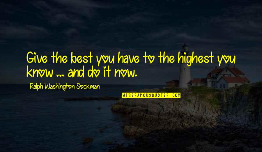 Michel Telo Quotes By Ralph Washington Sockman: Give the best you have to the highest Michel Telo Quotes By Ralph Washington Sockman: Give the best you have to the highest
