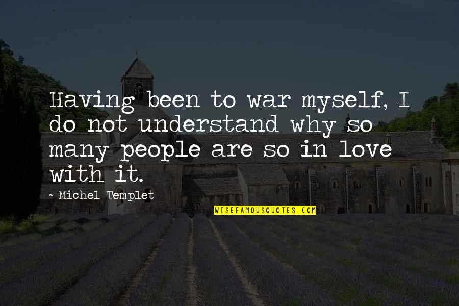 Michel Templet Quotes By Michel Templet: Having been to war myself, I do not