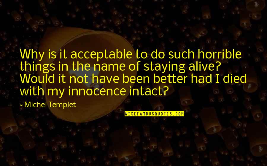 Michel Templet Quotes By Michel Templet: Why is it acceptable to do such horrible