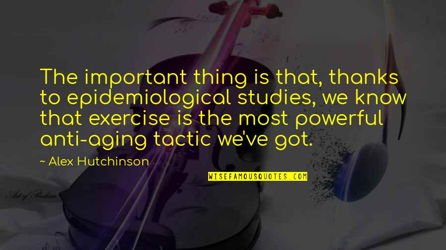 Michel Wieviorka Quotes By Alex Hutchinson: The important thing is that, thanks to epidemiological Michel Wieviorka Quotes By Alex Hutchinson: The important thing is that, thanks to epidemiological