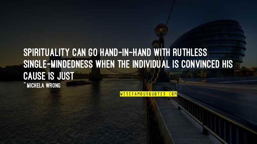 Michela Quotes By Michela Wrong: Spirituality can go hand-in-hand with ruthless single-mindedness when