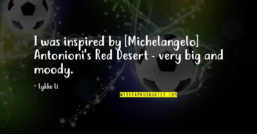 Michelangelo Antonioni Quotes By Lykke Li: I was inspired by [Michelangelo] Antonioni's Red Desert