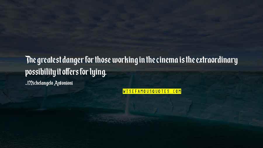 Michelangelo Antonioni Quotes By Michelangelo Antonioni: The greatest danger for those working in the