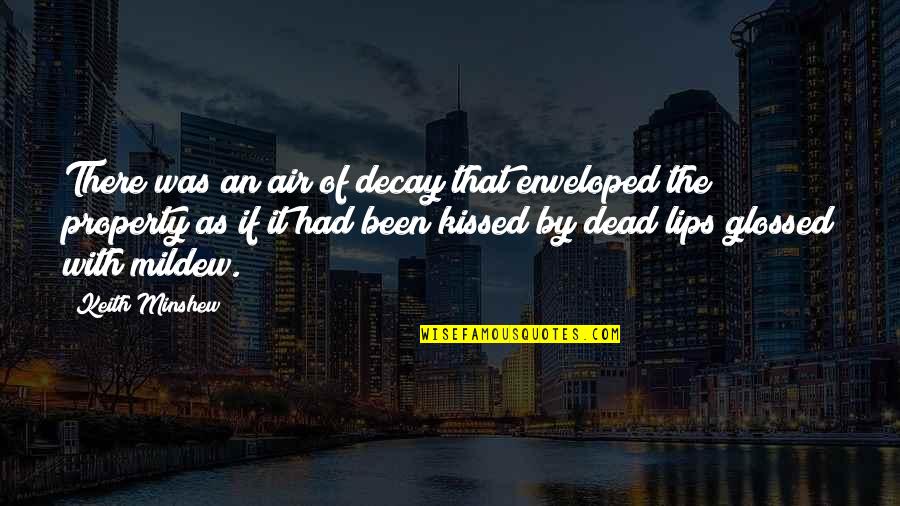 Michelangelo Buonarroti Famous Quotes By Keith Minshew: There was an air of decay that enveloped Michelangelo Buonarroti Famous Quotes By Keith Minshew: There was an air of decay that enveloped