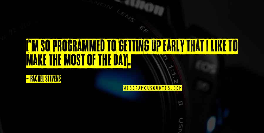 Michelangelo Buonarroti Quotes By Rachel Stevens: I'm so programmed to getting up early that