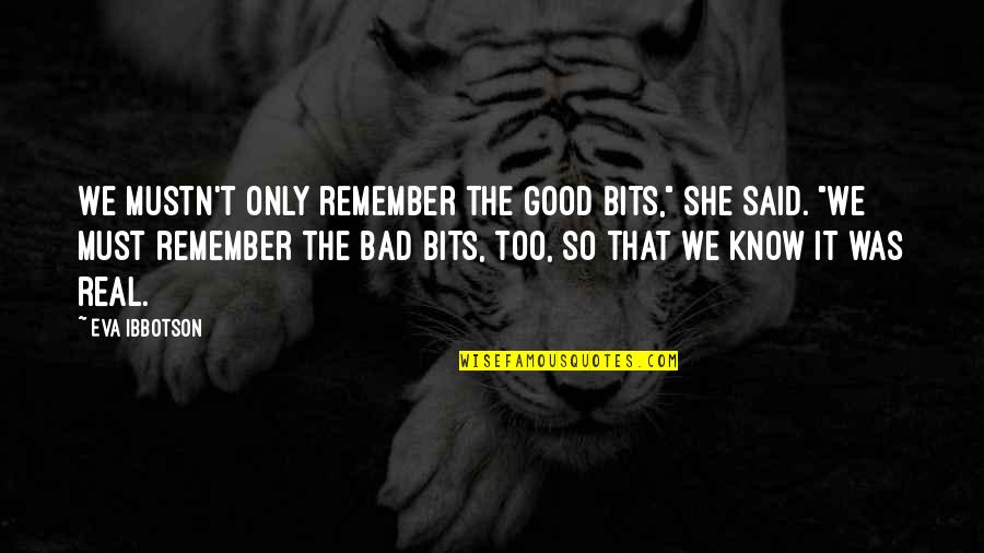Michelangelo Original Quotes By Eva Ibbotson: We mustn't only remember the good bits," she Michelangelo Original Quotes By Eva Ibbotson: We mustn't only remember the good bits," she