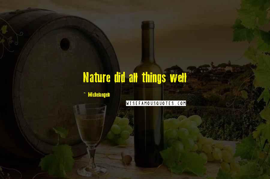 Michelangelo quotes: Nature did all things well