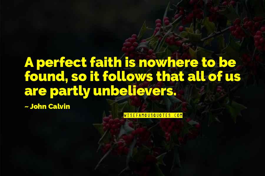 Michelangelo Sculptor Quotes By John Calvin: A perfect faith is nowhere to be found,