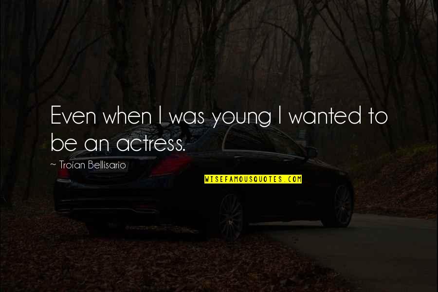 Michelangelos Moses Quotes By Troian Bellisario: Even when I was young I wanted to Michelangelos Moses Quotes By Troian Bellisario: Even when I was young I wanted to