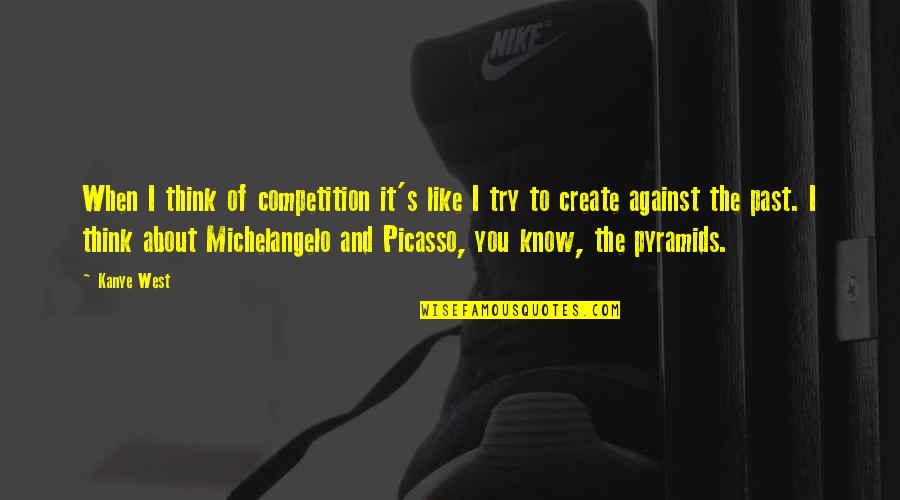 Michelangelo's Quotes By Kanye West: When I think of competition it's like I