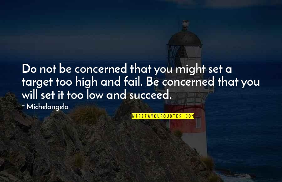Michelangelo's Quotes By Michelangelo: Do not be concerned that you might set
