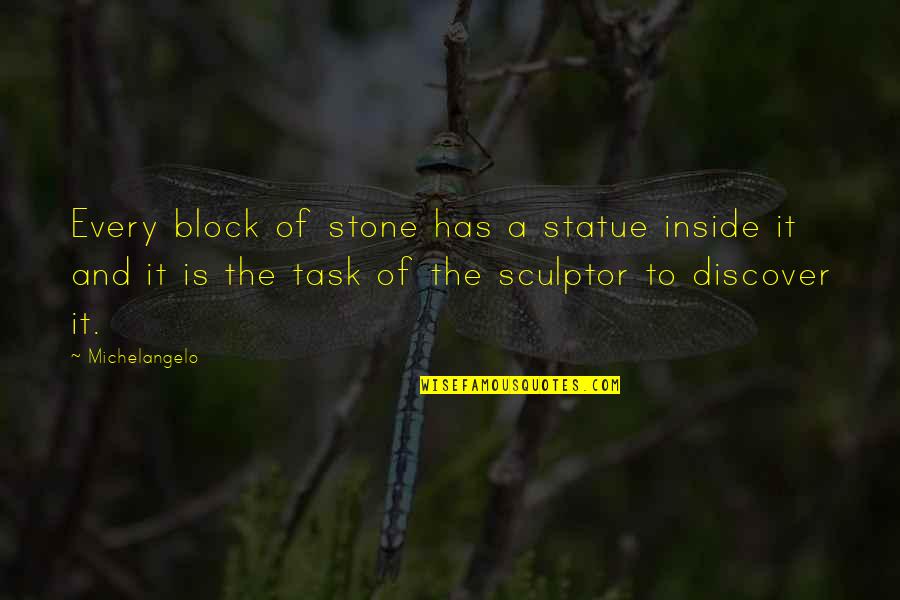 Michelangelo's Quotes By Michelangelo: Every block of stone has a statue inside