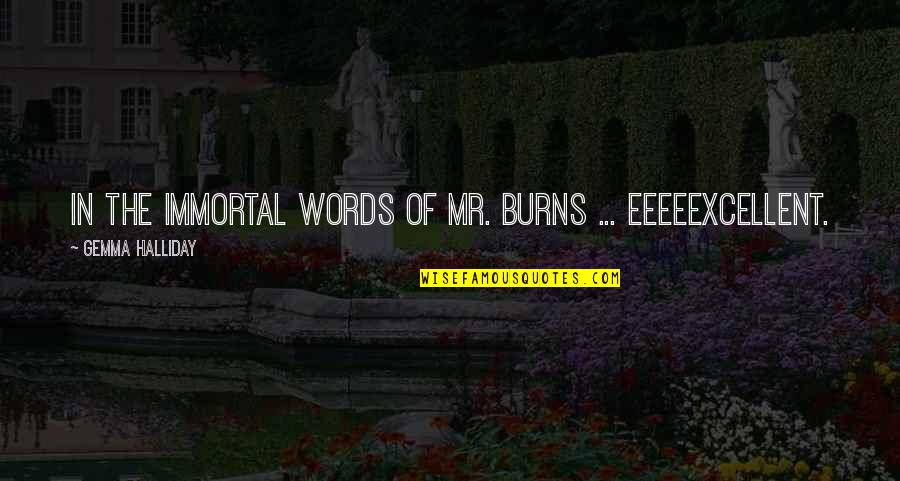 Michele Overman Quotes By Gemma Halliday: In the immortal words of Mr. Burns ... Michele Overman Quotes By Gemma Halliday: In the immortal words of Mr. Burns ...