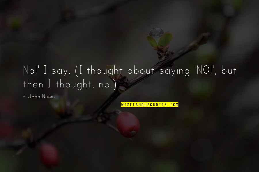Michele Overman Quotes By John Niven: No!' I say. (I thought about saying 'NO!',