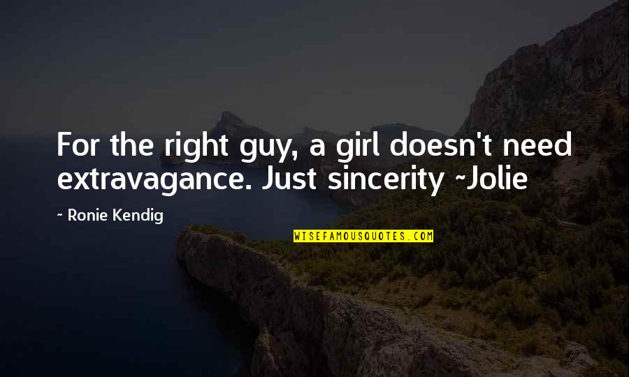 Michele Overman Quotes By Ronie Kendig: For the right guy, a girl doesn't need