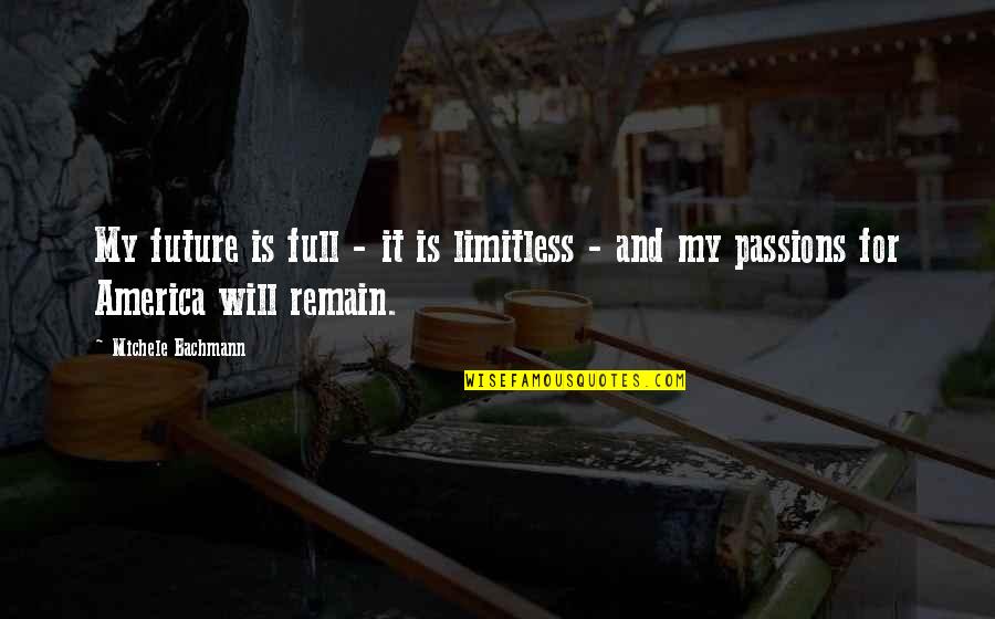 Michele Quotes By Michele Bachmann: My future is full - it is limitless