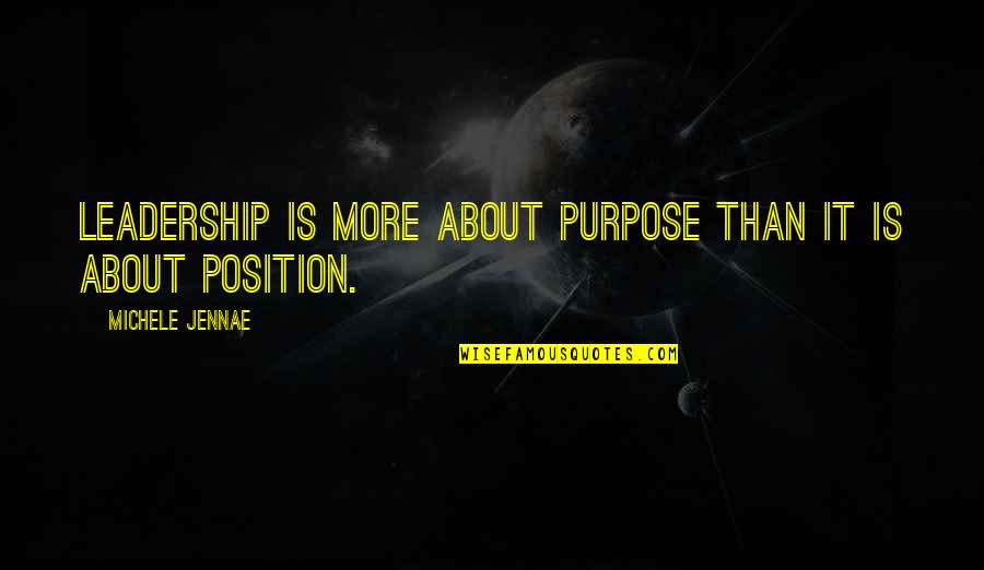 Michele Quotes By Michele Jennae: Leadership is more about purpose than it is