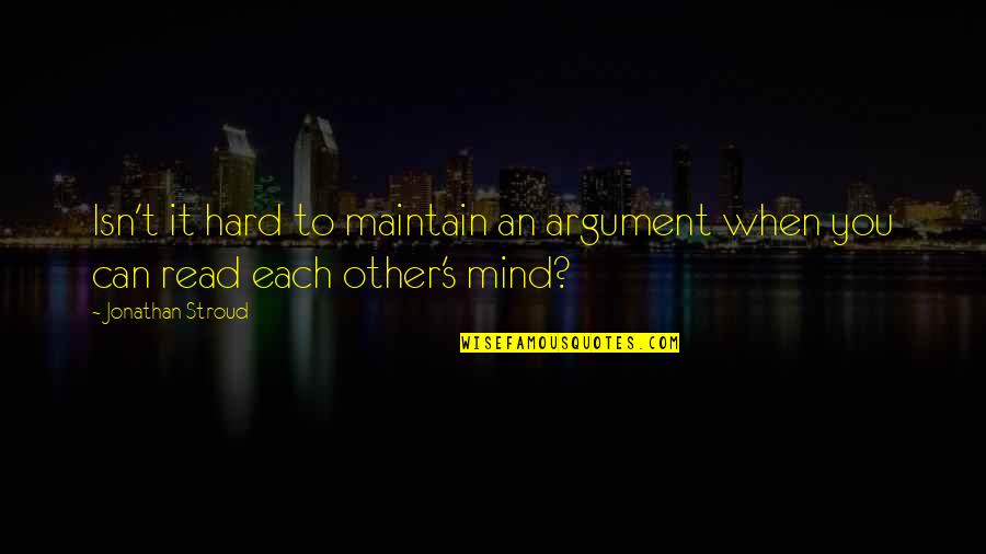 Michelena 2020 Quotes By Jonathan Stroud: Isn't it hard to maintain an argument when