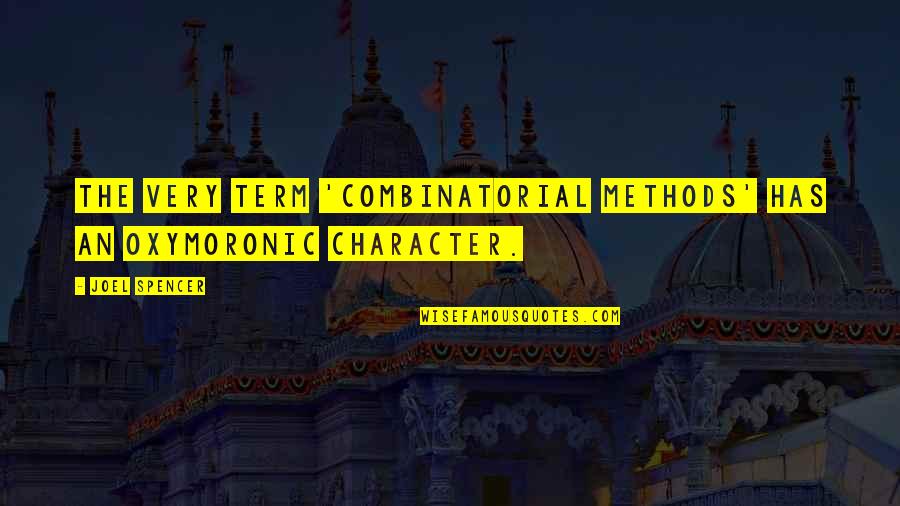 Michelene Quotes By Joel Spencer: The very term 'combinatorial methods' has an oxymoronic