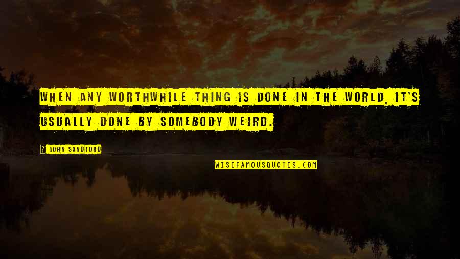 Michele's Quotes By John Sandford: When any worthwhile thing is done in the