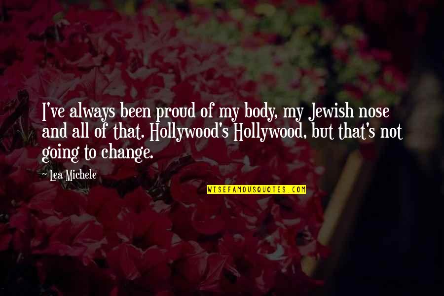 Michele's Quotes By Lea Michele: I've always been proud of my body, my