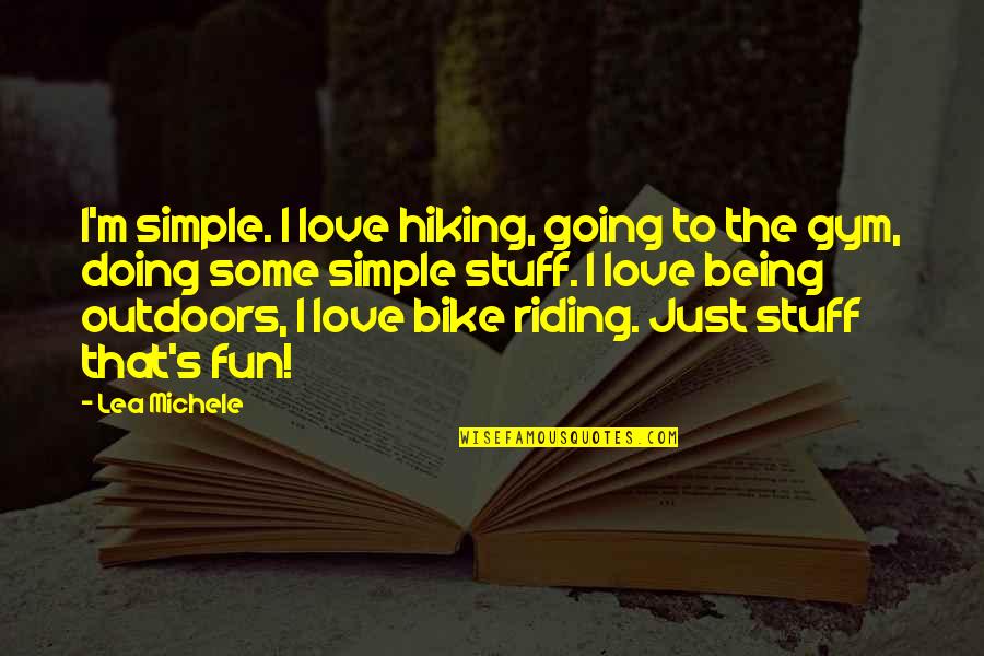 Michele's Quotes By Lea Michele: I'm simple. I love hiking, going to the