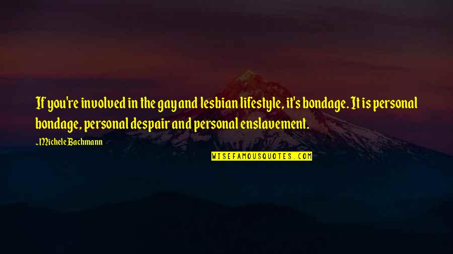 Michele's Quotes By Michele Bachmann: If you're involved in the gay and lesbian Michele's Quotes By Michele Bachmann: If you're involved in the gay and lesbian