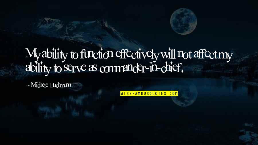 Michele's Quotes By Michele Bachmann: My ability to function effectively will not affect
