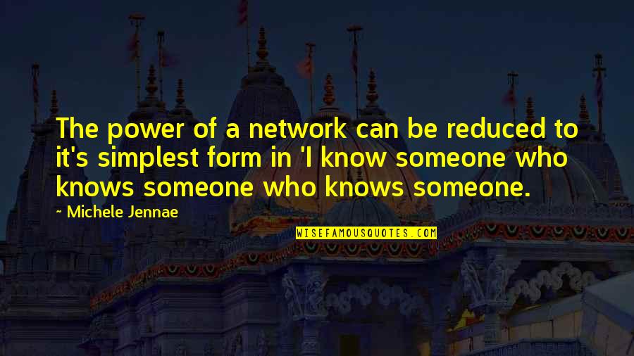 Michele's Quotes By Michele Jennae: The power of a network can be reduced