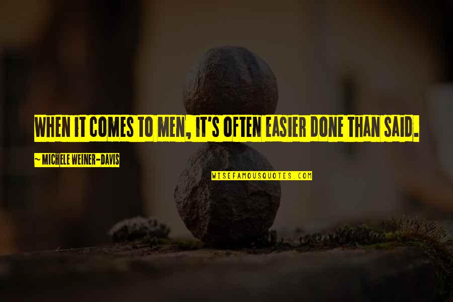 Michele's Quotes By Michele Weiner-Davis: When it comes to men, it's often easier Michele's Quotes By Michele Weiner-Davis: When it comes to men, it's often easier