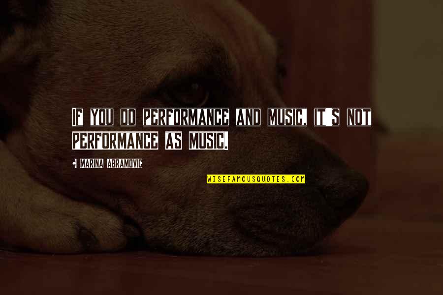 Micheletti Walker Quotes By Marina Abramovic: If you do performance and music, it's not