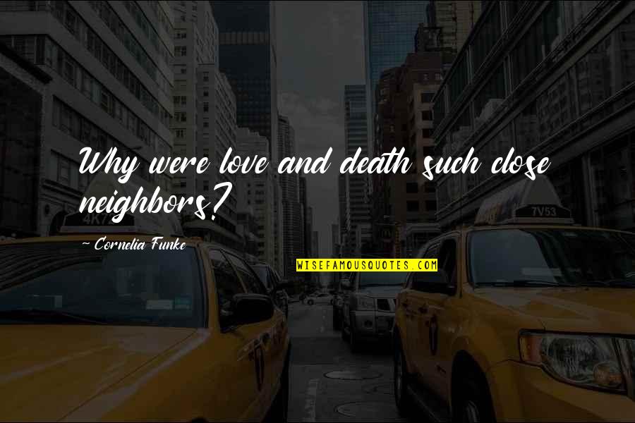 Micheletto Attendolo Quotes By Cornelia Funke: Why were love and death such close neighbors?