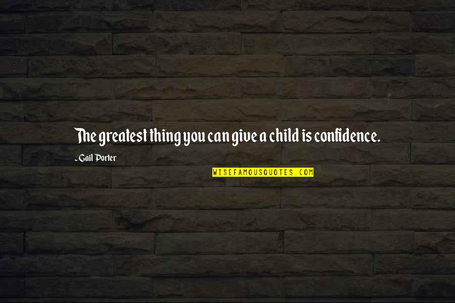 Micheletto Attendolo Quotes By Gail Porter: The greatest thing you can give a child